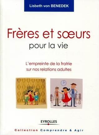 Frères et soeurs pour la vie. L'empreinte de la fratrie sur nos relations adultes