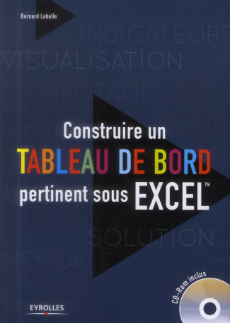Construire un tableau de bord pertinent sous Excel. Avec 1 CD-ROM