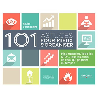 101 astuces pour mieux s'organiser. Mind mapping, Todo list, GTD... tous les outils de ceux qui gagn