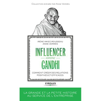 Influencer comme Gandhi. Comment créer des relations positives et efficaces