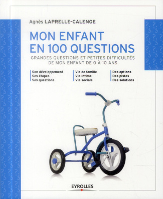 Mon enfant en 100 questions. Grandes questions et petites difficultés de mon enfant de 0 à 10 ans