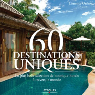 60 destinations uniques. La plus belle sélection de boutiques hôtels à travers le monde