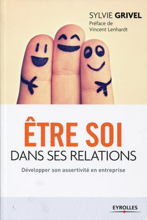 Etre soi dans ses relations . Développer son assertivité en entreprise, 4e édition