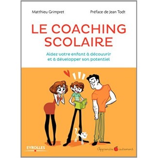 Le coaching scolaire. Aidez votre enfant à découvrir et à développer son potentiel