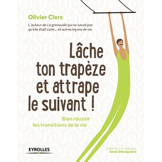 Lâche ton trapèze et attrape le suivant ! Bien réussir les transitions de la vie