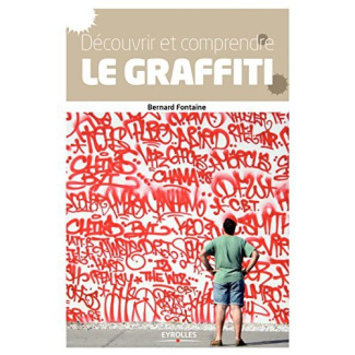 Découvrir et comprendre le graffiti. Des origines à nos jours
