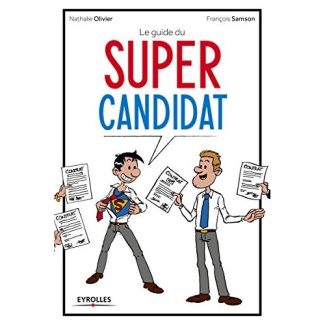Le guide du Super candidat. 33 fiches outils pour réussir ses entretiens d'embauche