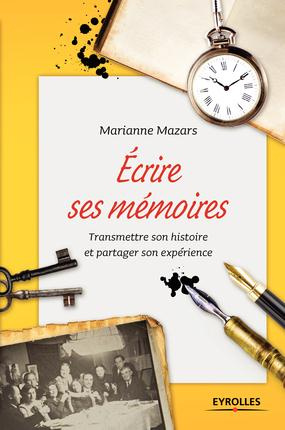 Ecrire ses mémoires. Guide pratique de l'autobiographie, 2e édition