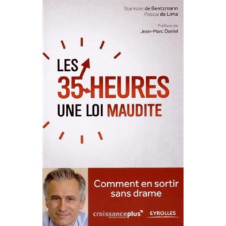 Les 35 heures une loi maudite. Comment en sortir sans drame