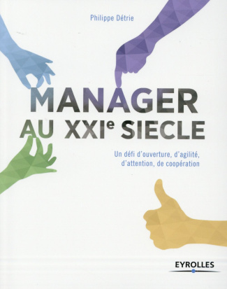 Manager au XXIe siècle. Un défi d'ouverture, d'agilité, d'attention, de coopération