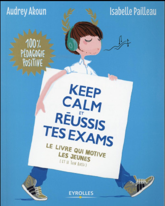Keep calm et réussis tes exams. Le livre qui motive les jeunes (et le tien aussi)