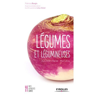 Légumes et légumineuses. Nutrition - Santé - Bien-être
