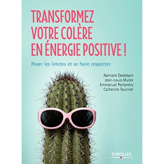 Transformez votre colère en énergie positive ! Poser les limites et se faire respecter
