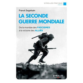 La Seconde Guerre mondiale. De la montée des fascismes à la victoire des Alliés