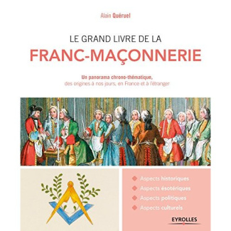 LE GRAND LIVRE DE LA FRANC-MACONNERIE - UN PANORAMA CHRONO-THEMATIQUE, DES ORIGINES A NOS JOURS, EN
