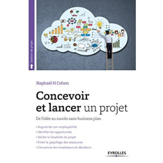 Concevoir et lancer un projet. De l'idée au succès, 2e édition revue et augmentée
