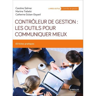 Contrôleur de gestion : les outils pour communiquer mieux. 65 fiches pratiques