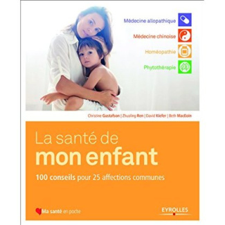 La santé de mon enfant. 100 conseils pour 25 affections communes