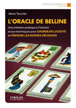 L'oracle de Belline. Une initiation pratique à l'histoire et aux techniques pour gagner en lucidité