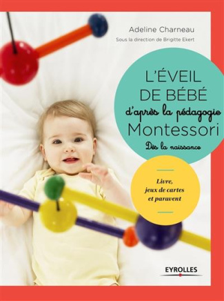 L'éveil de bébé d'après la pédagogie Montessori. Livre, jeux de cartes, paravent et mobiles à fabriq