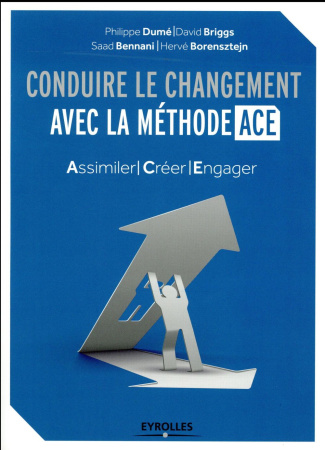 Conduire le changement avec la méthode ACE. Assimiler - Créer - Engager