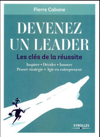 Devenez un leader. Les clés de la réussite