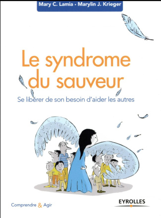 Le syndrome du sauveur. Se libérer de son besoin d'aider les autres, 6e édition