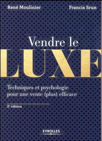 Vendre le luxe. Techniques et psychologie pour une vente (plus) efficace, 2e édition
