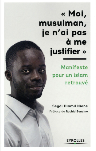 Moi, musulman, je n'ai pas à m justifier. Manifeste pour un Islam retrouvé