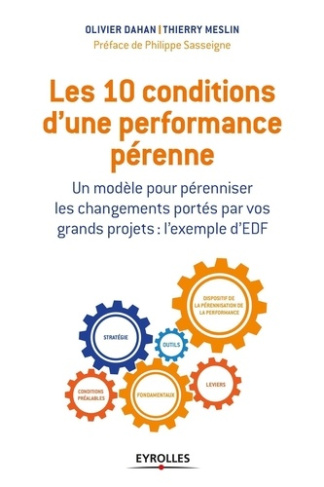Les 10 conditions d'une performance pérenne. Un modèle pour pérenniser les changements portés par vo