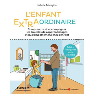 L'enfant extraordinaire. Comprendre et accompagner les troubles des apprentissages et du comportemen