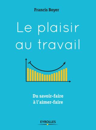 Le plaisir au travail. Du savoir-faire à l'aimer-faire