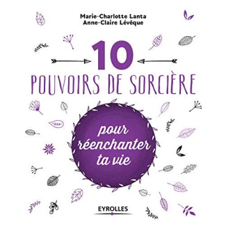 10 pouvoirs de sorcière pour réenchanter ta vie