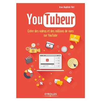YouTubeur. Créer des vidéos et des millions de vues sur YouTube, 2e édition