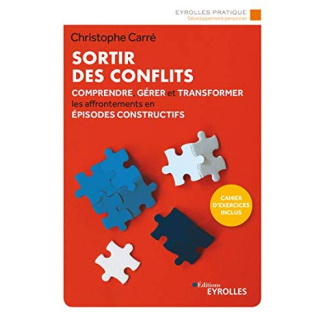 Sortir des conflits. Comprendre, gérer et transformer les affrontements en épisodes constructifs, 3e