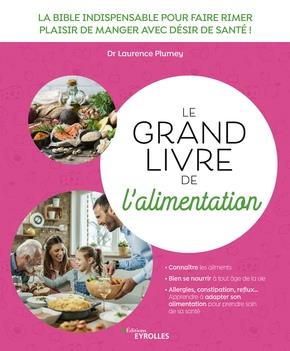 Le grand livre de l'alimentation. La bible indispensable pour faire rimer plaisir de manger avec dés