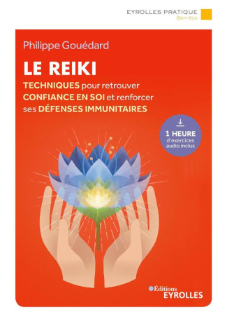 Le reiki. Techniques pour retrouver la confiance en soi et renforcer ses défenses immunitaires