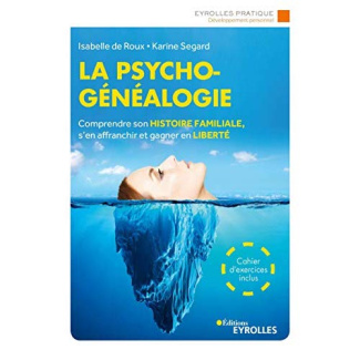 La psychogénéalogie. Comprendre son histoire familiale, s'en affranchir et gagner en liberté, 3e édi