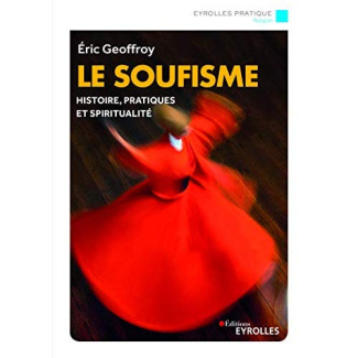 Le soufisme. Histoire, fondements et pratiques de l'Islam spirituel, 2e édition