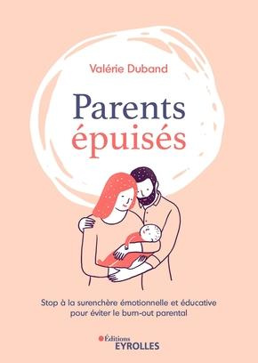 Parents épuisés. Stop à la surenchère émotionnelle et éducative pour éviter le burn out parental