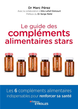 Le guide des compléments alimentaires stars. Vitamine C, vitamine D, magnésium, zinc, oméga-3 et coe