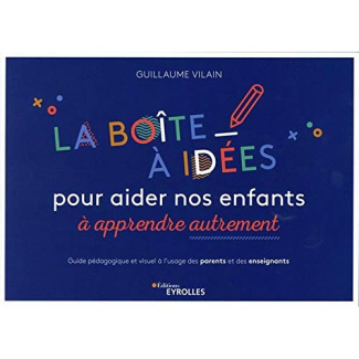 La boîte à idées pour aider nos enfants à apprendre autrement. Guide pédagogique et visuel à l'usage