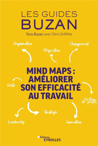 Mind maps : améliorer son efficacité au travail. Organisation - Négociation - Changement - Leadershi