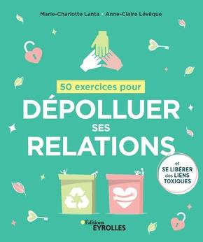 50 exercices pour dépolluer ses relations. (Et se libérer des liens toxiques)