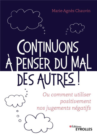 Continuons à penser du mal des autres !. Ou comment utiliser positivement nos jugements négatifs