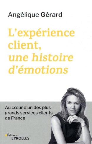 L'expérience client, une histoire d'émotions. Au coeur d'un des plus grands services clients de Fran