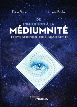 De l'intuition à la médiumnité. Et si vous étiez déjà médium, sans le savoir ?