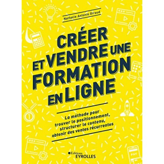 Créer et vendre une formation en ligne. La méthode pour trouver le positionnement, structurer le con