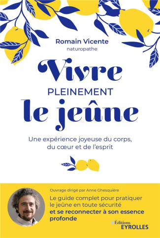 Vivre pleinement le jeûne. Une expérience joyeuse du corps, du coeur et de l'esprit