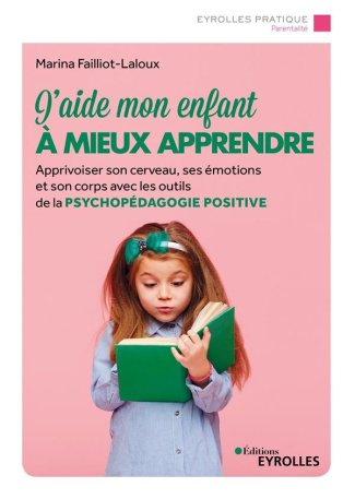 J'aide mon enfant à mieux apprendre. Apprivoiser son cerveau, ses émotions et son corps avec les out